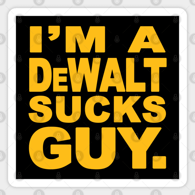 I'm A Dewalt Sucks Guy Parody Magnet by Creative Designs Canada